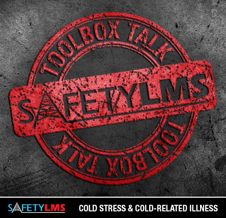 Tool Box Talk - Cold Stress and Cold-Related Illness