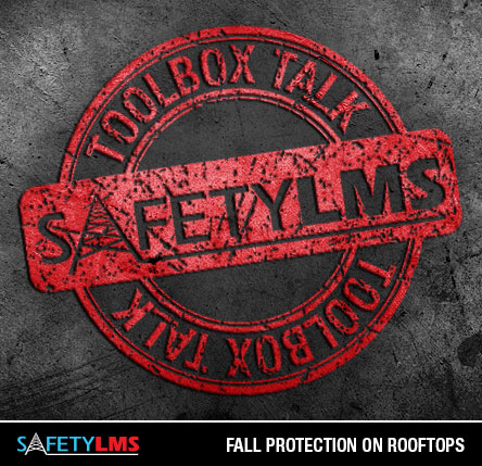 Tool Box Talk - Fall Protection on Rooftops