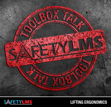 Tool Box Talk - Lifting Ergonomics