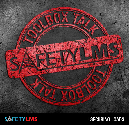 Tool Box Talk - Securing Loads